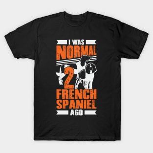 I Was Normal 2 French Spaniel Ago Dog Lover Gift T-Shirt